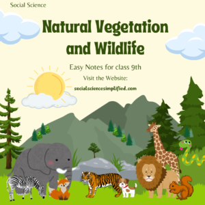 Natural Vegetation and Wildlife (Easy Notes for class 9th)