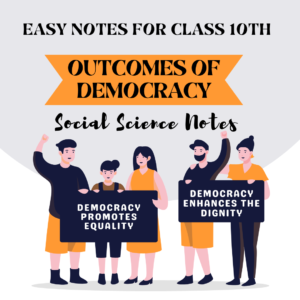 Outcomes of Democracy. Easy Notes of civics for class 10th