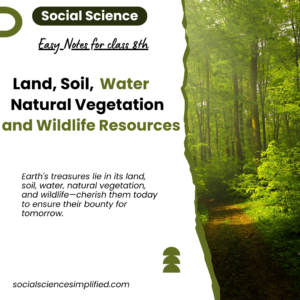 Land, Soil, Water, Natural Vegetation and Wildlife Resources