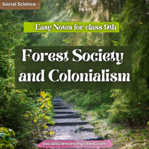 Forest Society and Colonialism (Easy Notes for class 9th)